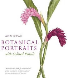 Botanical Portraits With Colored Pencils - Ann Swan (ISBN: 9780764169748)