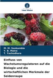 Einfluss von Wachstumsregulatoren auf die Biologie und die wirtschaftlichen Merkmale der Seidenraupe (ISBN: 9786208562465)