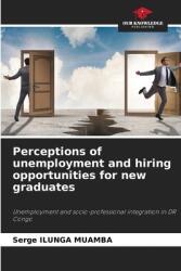 Perceptions of unemployment and hiring opportunities for new graduates (ISBN: 9786208561529)