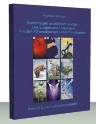 Kartenlegen ausführlich erklärt - Deutungen und Legungen mit den 40 mystischen Lenormandkarten - Angelina Schulze, Angelina Schulze, Angelina Schulze (2013)