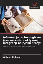 Informacja technologiczna jako narz amp; #281; dzie aktywnej integracji na rynku pracy (ISBN: 9786208521516)