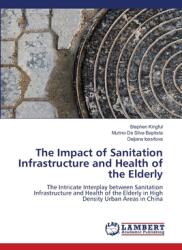 The Impact of Sanitation Infrastructure and Health of the Elderly (ISBN: 9786208417338)