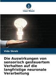 Die Auswirkungen von sensorisch gesteuertem Verhalten auf die langfristige neuronale Verarbeitung (ISBN: 9786208548834)