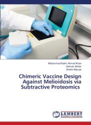Chimeric Vaccine Design Against Melioidosis via Subtractive Proteomics (ISBN: 9786208417253)