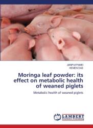 Moringa leaf powder: its effect on metabolic health of weaned piglets (ISBN: 9786208416713)