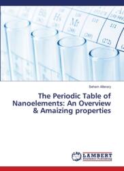 The Periodic Table of Nanoelements: An Overview amp; Amaizing properties (ISBN: 9786208222796)
