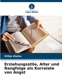 Erziehungsstile, Alter und Rangfolge als Korrelate von Angst (ISBN: 9786208322588)