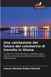 Una valutazione del futuro del commercio di transito in Ghana (ISBN: 9786208535216)