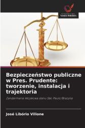 Bezpiecze amp; #324; stwo publiczne w Pres. Prudente: tworzenie, instalacja i trajektoria (ISBN: 9786208405281)