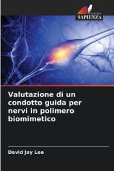 Valutazione di un condotto guida per nervi in polimero biomimetico (ISBN: 9786208316396)