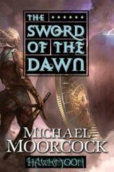 Hawkmoon: The Sword of the Dawn: The Sword of the Dawn (ISBN: 9780765324757)