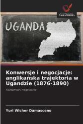 Konwersje i negocjacje: anglika amp; #324; ska trajektoria w Ugandzie (ISBN: 9786208382834)