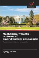 Mechanizm wzrostu i rentowno amp; #347; c ameryka amp; #324; skiej gospodarki (ISBN: 9786208311209)