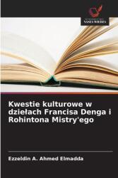 Kwestie kulturowe w dzielach Francisa Denga i Rohintona Mistry'ego (ISBN: 9786208283704)