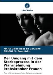 Der Umgang mit dem Sterbeprozess in der Wahrnehmung krebskranker Frauen (ISBN: 9786208250003)
