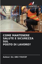Come Mantenere Salute E Sicurezza Sul Posto Di Lavoro? (ISBN: 9786208206789)