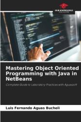 Mastering Object Oriented Programming with Java in NetBeans (ISBN: 9786208246495)