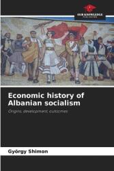 Economic history of Albanian socialism (ISBN: 9786208303723)