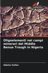 Oligoelementi nei campi minerari del Middle Benue Trough in Nigeria (ISBN: 9786208373856)