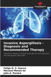 Invasive Aspergillosis - Diagnosis and Recommended Therapy (ISBN: 9786208203801)