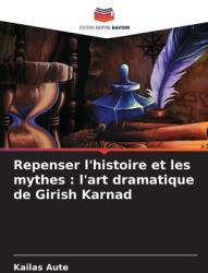 Repenser l'histoire et les mythes: l'art dramatique de Girish Karnad (ISBN: 9786208201555)