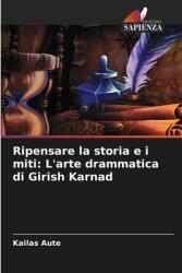 Ripensare la storia e i miti: L'arte drammatica di Girish Karnad (ISBN: 9786208201456)