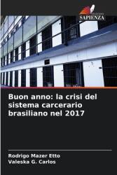 Buon anno: la crisi del sistema carcerario brasiliano nel 2017 (ISBN: 9786208266790)