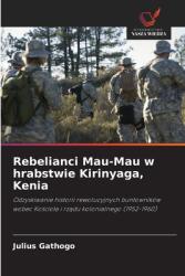 Rebelianci Mau-Mau w hrabstwie Kirinyaga, Kenia (ISBN: 9786208327972)