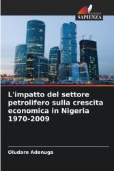 L'impatto del settore petrolifero sulla crescita economica in Nigeria 1970-2009 (ISBN: 9786208365066)