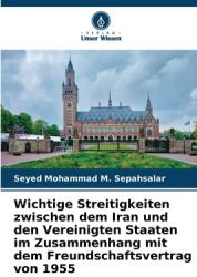 Wichtige Streitigkeiten zwischen dem Iran und den Vereinigten Staaten im Zusammenhang mit dem Freundschaftsvertrag von 1955 (ISBN: 9786208230128)