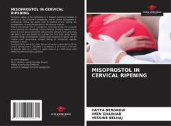 MISOPROSTOL IN CERVICAL RIPENING - Imen Ghadhab, Yessine Belhaj (ISBN: 9786208229641)