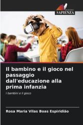 Il bambino e il gioco nel passaggio dall'educazione alla prima infanzia (ISBN: 9786208196936)