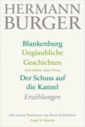 Blankenburg. Unglaubliche Geschichten und andere späte Prosa. Der Schuss auf die Kanzel - Hermann Burger, Simon Zumsteg (2014)