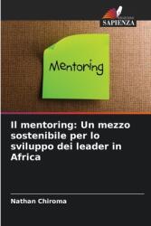 Il mentoring: Un mezzo sostenibile per lo sviluppo dei leader in Africa (ISBN: 9786208149468)