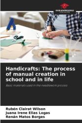 Handicrafts: The process of manual creation in school and in life (ISBN: 9786208357160)