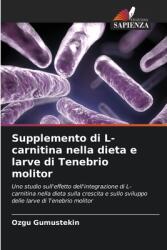 Supplemento di L-carnitina nella dieta e larve di Tenebrio molitor (ISBN: 9786208146726)