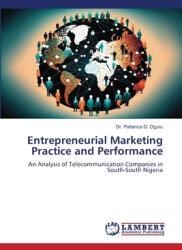 Entrepreneurial Marketing Practice and Performance (ISBN: 9786208012885)
