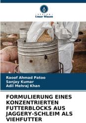 Formulierung Eines Konzentrierten Futterblocks Aus Jaggery-Schleim ALS Viehfutter (ISBN: 9786208140823)