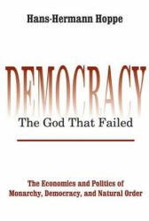 Democracy - The God That Failed - Hans-Hermann Hoppe (ISBN: 9780765808684)