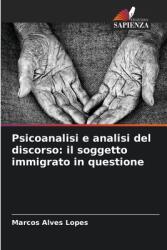 Psicoanalisi e analisi del discorso: il soggetto immigrato in questione (ISBN: 9786208128920)