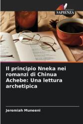 Il principio Nneka nei romanzi di Chinua Achebe: Una lettura archetipica (ISBN: 9786208124670)