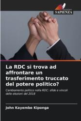 La RDC si trova ad affrontare un trasferimento truccato del potere politico? (ISBN: 9786208120665)