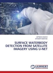 Surface Waterbody Detection from Satellite Imagery Using U-Net (ISBN: 9786205515754)