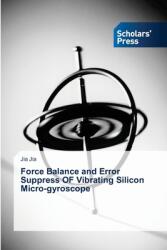 Force Balance and Error Suppress OF Vibrating Silicon Micro-gyroscope (ISBN: 9786206775638)