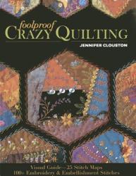 Foolproof Crazy Quilting: Visual Guide--25 Stitch Maps - 100+ Embroidery & Embellishment Stitches (2014)