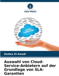 Auswahl von Cloud-Service-Anbietern auf der Grundlage von SLA-Garantien (ISBN: 9786202858151)