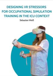 Designing VR Stressors for Occupational Simulation Training in the ICU Context (ISBN: 9783759785930)