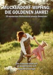 Muckendorf-Wipfing: Die goldenen Jahre: 25 wunderbare Meilensteine unserer Gemeinde (ISBN: 9783769311112)