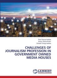Challenges of Journalism Profession in Government Owned Media Houses (ISBN: 9783659894053)