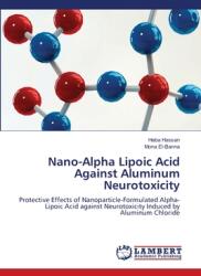 Nano-Alpha Lipoic Acid Against Aluminum Neurotoxicity (ISBN: 9783659494505)